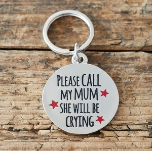 Dog Tag - Please Call My Mum She Will Be Crying
